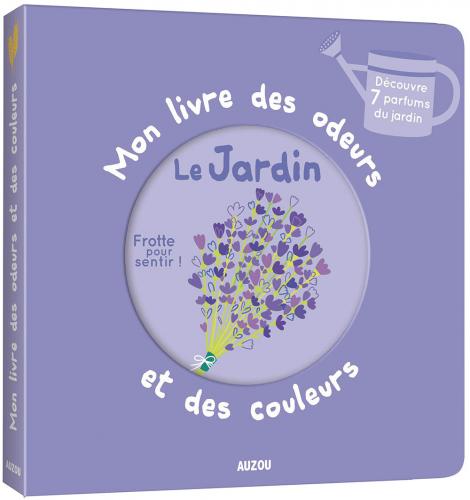 MON LIVRE DES ODEURS ET DES COULEURS - LE JARDINV | EDITIONS AUZOU